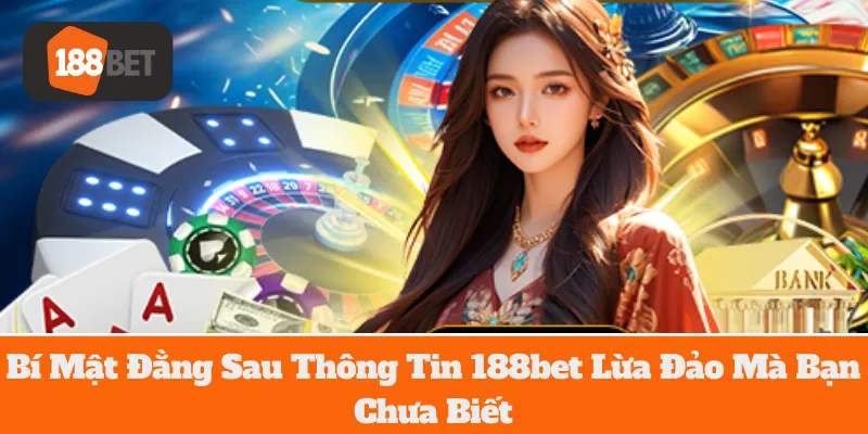 Bí Mật Đằng Sau Thông Tin 188bet Lừa Đảo Mà Bạn Chưa Biết 2 Bí Mật Đằng Sau Thông Tin 188bet Lừa Đảo Mà Bạn Chưa Biết