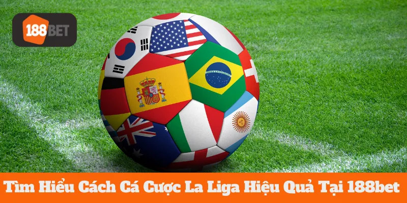 Tìm Hiểu Cách Cá Cược La Liga Hiệu Quả Tại 188bet  5 Tìm Hiểu Cách Cá Cược La Liga Hiệu Quả Tại 188bet