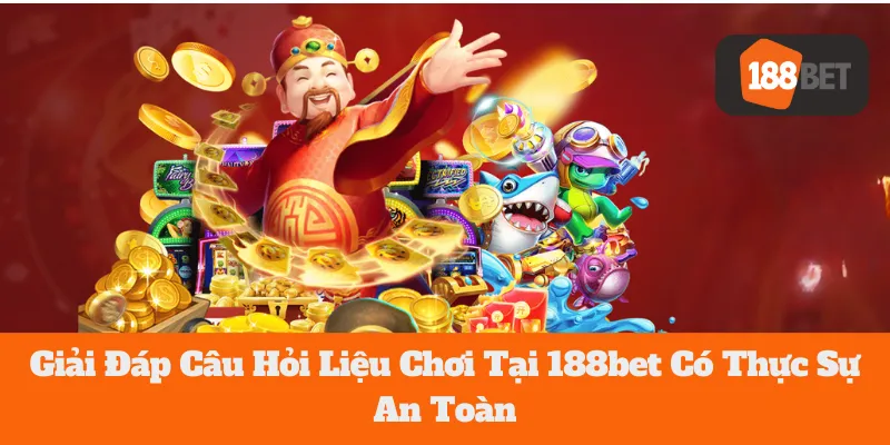 Giải Đáp Câu Hỏi Liệu Chơi Tại 188bet Có Thực Sự An Toàn 7 Giải Đáp Câu Hỏi Liệu Chơi Tại 188bet Có Thực Sự An Toàn