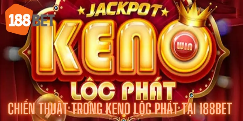 Tối Ưu Hóa Chiến Thuật Trong Keno Lộc Phát Tại 188bet 6 Tối Ưu Hóa Chiến Thuật Trong Keno Lộc Phát Tại 188bet
