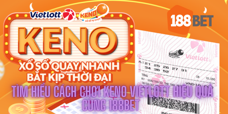Tìm Hiểu Cách Chơi Keno Vietlott Hiệu Quả Cùng 188bet 5 Tìm Hiểu Cách Chơi Keno Vietlott Hiệu Quả Cùng 188bet