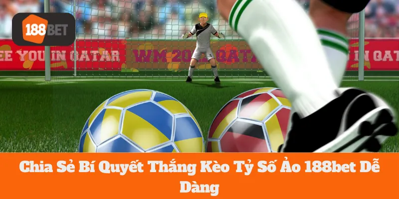 Kèo Tỷ Số Ảo 188bet: Chia Sẻ Bí Quyết Thắng Dễ Dàng 9 Kèo Tỷ Số Ảo 188bet: Chia Sẻ Bí Quyết Thắng Dễ Dàng