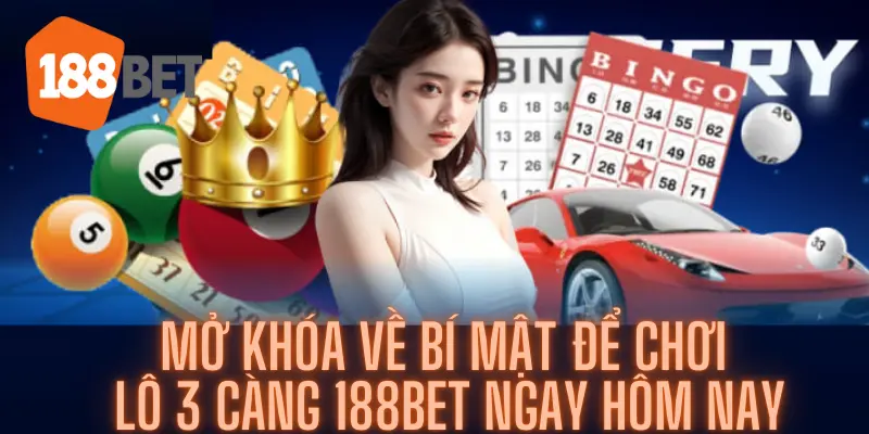 Mở Khóa Về Bí Mật Để Chơi Lô 3 Càng 188bet Ngay Hôm Nay 2 Mở Khóa Về Bí Mật Để Chơi Lô 3 Càng 188bet Ngay Hôm Nay