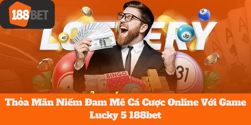 Lucky 5 188bet: Thỏa Mãn Niềm Đam Mê Cá Cược Online 1 Lucky 5 188bet: Thỏa Mãn Niềm Đam Mê Cá Cược Online