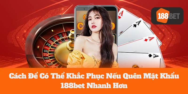 Quên Mật Khẩu 188bet: Cách Để Có Thể Khắc Phục Nhanh Chóng 4 Cách Để Có Thể Khắc Phục Nếu Quên Mật Khẩu 188bet Nhanh Hơn