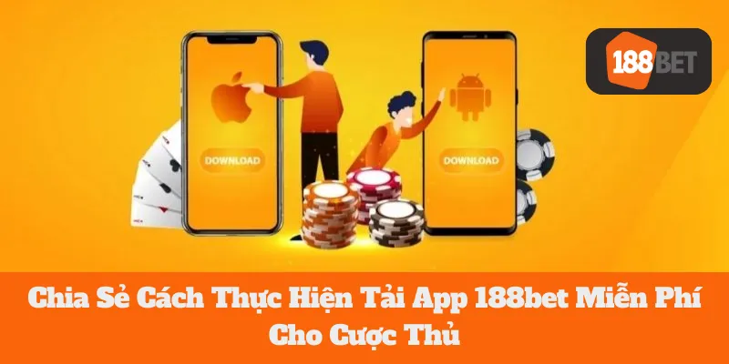 Chia Sẻ Cách Thực Hiện Tải App 188bet Miễn Phí Cho Cược Thủ 6 Chia Sẻ Cách Thực Hiện Tải App 188bet Miễn Phí Cho Cược Thủ