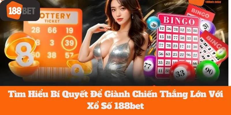 Xổ Số 188bet: Tìm Hiểu Bí Quyết Để Giành Chiến Thắng Lớn 4 Tìm Hiểu Bí Quyết Để Giành Chiến Thắng Lớn Với Xổ Số 188bet