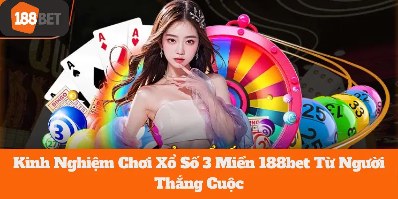Kinh Nghiệm Chơi Xổ Số 3 Miền 188bet Từ Người Thắng Cuộc 8 Kinh Nghiệm Chơi Xổ Số 3 Miền 188bet Từ Người Thắng Cuộc
