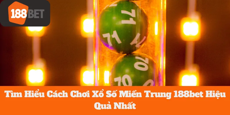 Xổ Số Miền Trung 188bet: Tìm Hiểu Cách Chơi Hiệu Quả Nhất 3 Xổ Số Miền Trung 188bet: Tìm Hiểu Cách Chơi Hiệu Quả Nhất