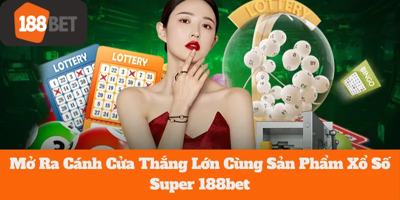 Xổ Số Super 188bet: Mở Ra Cánh Cửa Thắng Lớn Cùng Siêu Phẩm Này 10 Xổ Số Super 188bet: Mở Ra Cánh Cửa Thắng Lớn Cùng Siêu Phẩm Này