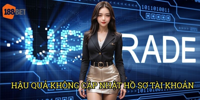 Hậu quả không cập nhật hồ sơ tài khoản 188bet: Rủi ro và cách phòng tránh 6 Hậu quả không cập nhật hồ sơ tài khoản 188bet: Rủi ro và cách phòng tránh