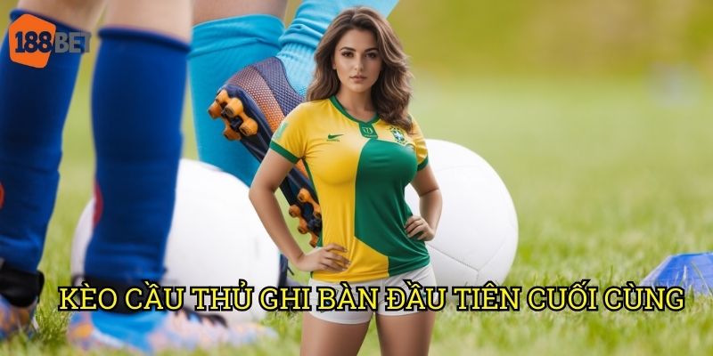 Kèo cầu thủ ghi bàn đầu tiên cuối cùng: Phân tích cơ hội trên 188bet 10 Kèo cầu thủ ghi bàn đầu tiên cuối cùng: Phân tích cơ hội trên 188bet