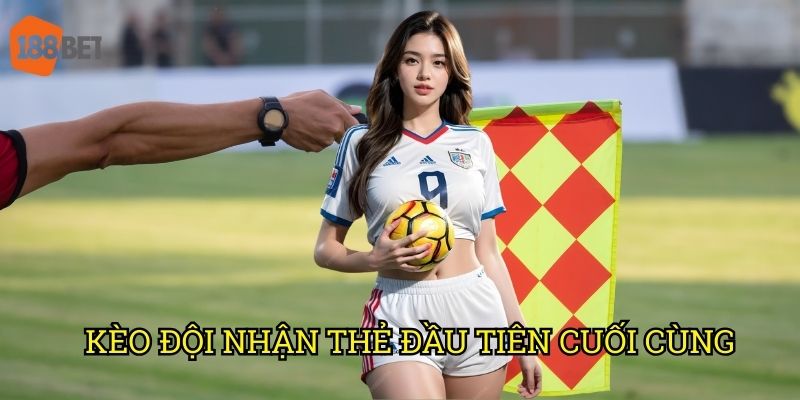 Kèo đội nhận thẻ đầu tiên cuối cùng: Phân tích chuyên sâu trên 188bet 3 Kèo đội nhận thẻ đầu tiên cuối cùng: Phân tích chuyên sâu trên 188bet