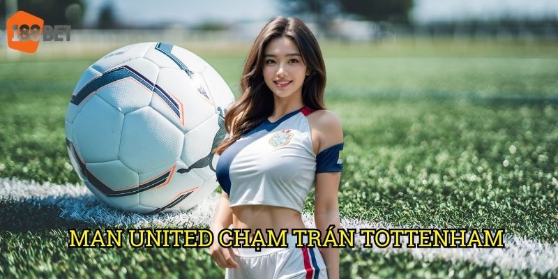 Man United chạm trán Tottenham vòng 6 Ngoại hạng Anh: Cơ hội cược độc đáo tại 188bet 3 Man United chạm trán Tottenham vòng 6 Ngoại hạng Anh: Cơ hội cược độc đáo tại 188bet
